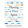 Having a Mary Spirit: Allowing God to Change Us from the Inside Out