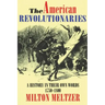 The American Revolutionaries: A History in Their Own Words 1750-1800