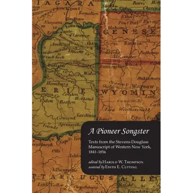 A Pioneer Songster: Texts from the Stevens-Douglass Manuscript of Western New York, 1841-1856