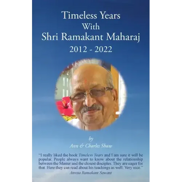 Timeless Years With Shri Ramakant Maharaj 2012 - 2022