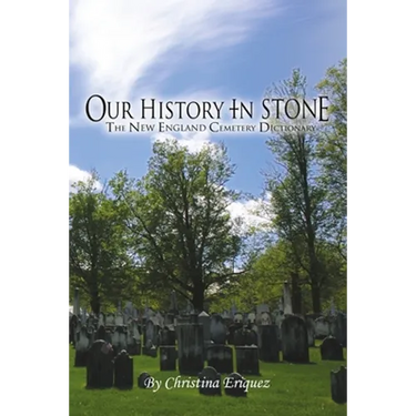 Our History In Stone: The New England Cemetery Dictionary