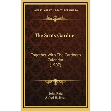 The Scots Gardner: Together With The Gardner's Calendar (1907)