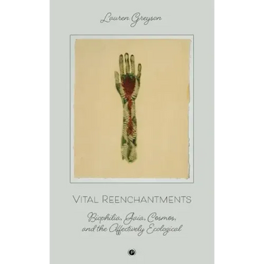 Vital Reenchantments: Biophilia, Gaia, Cosmos, and the Affectively Ecological