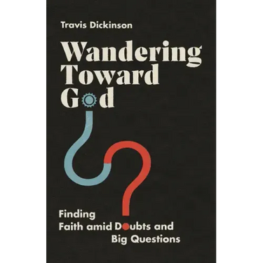 Wandering Toward God: Finding Faith Amid Doubts and Big Questions