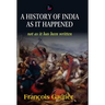A History of India as it Happened