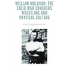 William Muldoon: The Solid Man Conquers Wrestling and Physical Culture