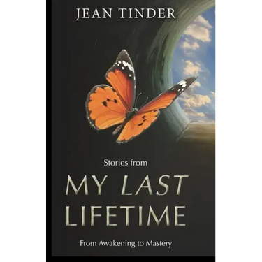 Stories from My Last Lifetime: From Awakening to Mastery