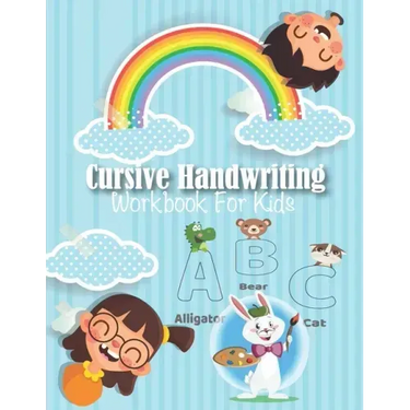 Cursive Handwriting Workbook For Kids: My First Learn to Write Workbook, Workbook for Preschool, Kindergarten, and Kids Ages 3-5 Trace Letters: Alphab
