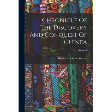 Chronicle Of The Discovery And Conquest Of Guinea; Volume 1