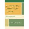 Max Stirner's Dialectical Egoism: A New Interpretation