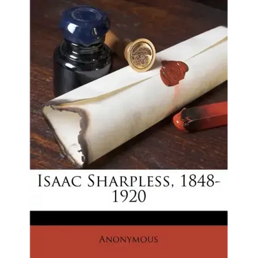 Isaac Sharpless, 1848-1920