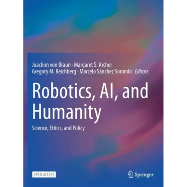 Robotics, Ai, and Humanity: Science, Ethics, and Policy