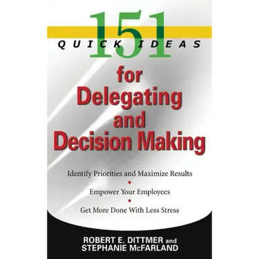 151 Quick Ideas for Delegating and Decision-Making