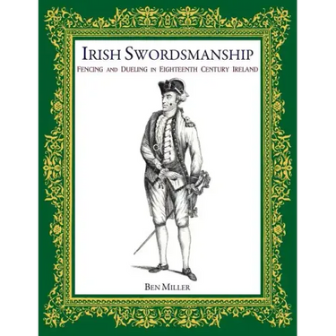 Irish Swordsmanship: Fencing and Dueling in Eighteenth Century Ireland