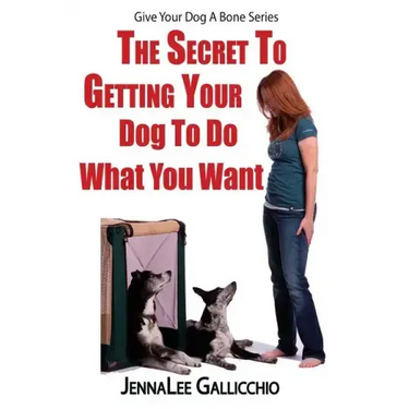 The Secret To Getting Your Dog To Do What You Want