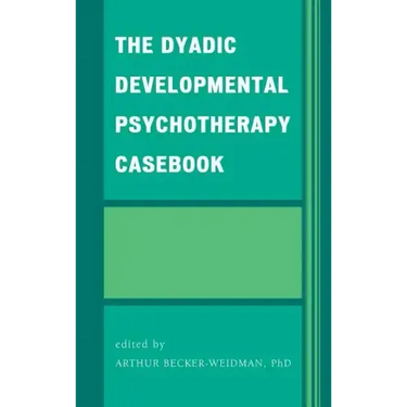 The Dyadic Developmental Psychotherapy Casebook