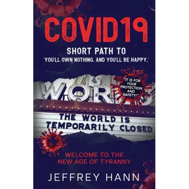 Covid19 - Short Path to 'You'll Own Nothing. and You'll Be Happy.': Welcome to the new Age of Tyranny