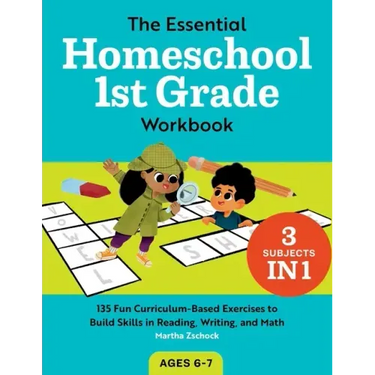 The Essential Homeschool 1st Grade Workbook: 135 Fun Curriculum-Based Exercises to Build Skills in Reading, Writing, and Math