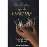 Dear Daughters, You Are Worthy!