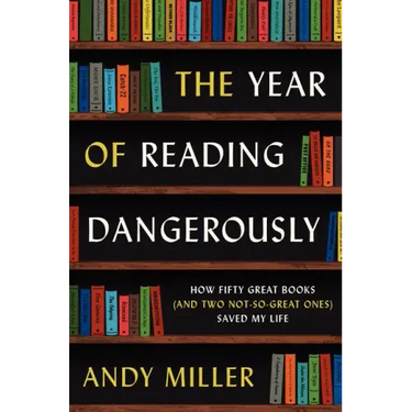 The Year of Reading Dangerously: How Fifty Great Books (and Two Not-So-Great Ones) Saved My Life