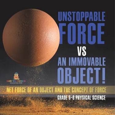 Unstoppable Force vs an Immovable Object! Net Force of an Object and the Concept of Force Grade 6-8 Physical Science