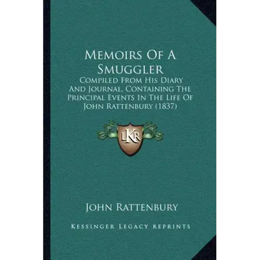 Memoirs of a Smuggler: Compiled from His Diary and Journal, Containing the Principal Events in the Life of John Rattenbury (1837)