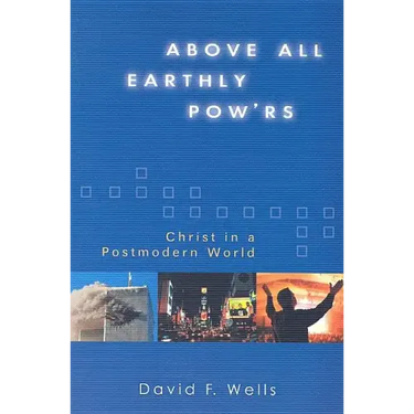 Above All Earthly Pow'rs: Christ in a Postmodern World