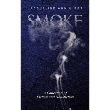 Smoke: A Collection of Fiction and Non-fiction