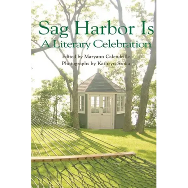 Sag Harbor Is: A Literary Celebration