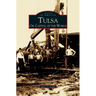 Tulsa: Oil Capital of the World