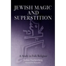 Jewish Magic and Superstition: A Study in Folk Religion