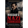 Mossad's Nazi Commando: The Shocking True Story of Otto Skorzeny and Israel's Secret War Against Egypt's Rocket Program