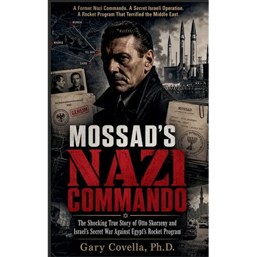 Mossad's Nazi Commando: The Shocking True Story of Otto Skorzeny and Israel's Secret War Against Egypt's Rocket Program