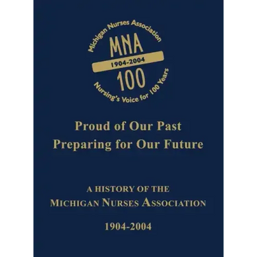 Michigan Nurses Association: A History of the Michigan Nurses Association 1904-2004