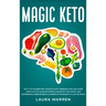 Magic Keto: Why it Is Celebrities' Favorite Diet?: Embrace The Low-Carb Lifestyle, Eat Exquisite Meals, Burn Fat Like Crazy and Ex