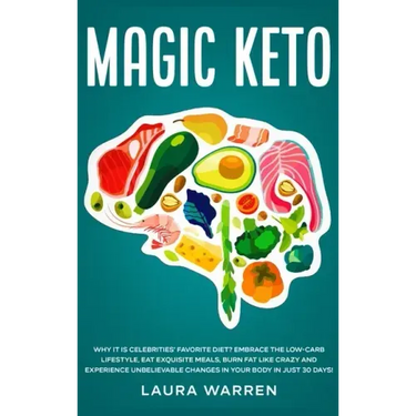Magic Keto: Why it Is Celebrities' Favorite Diet?: Embrace The Low-Carb Lifestyle, Eat Exquisite Meals, Burn Fat Like Crazy and Ex