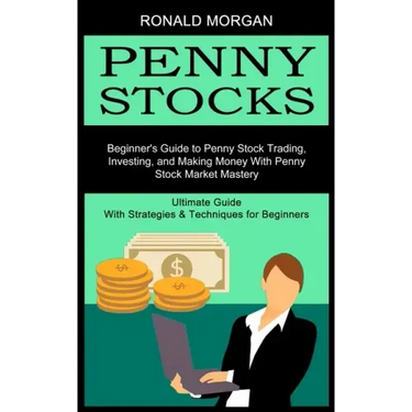 Penny Stocks: Beginner's Guide to Penny Stock Trading, Investing, and Making Money With Penny Stock Market Mastery (Ultimate Guide W
