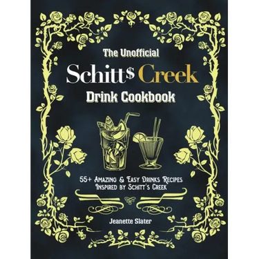 The Unofficial Schitt's Creek Drink Cookbook: 55+ Amazing & Easy Drinks Recipes Inspired by Schitt's Creek