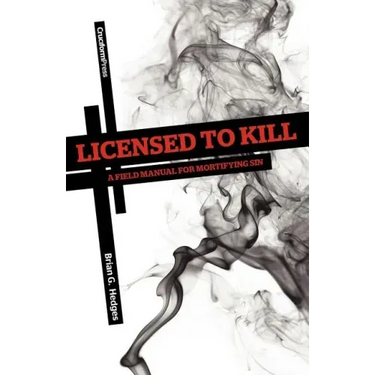 Licensed to Kill: A Field Manual for Mortifying Sin
