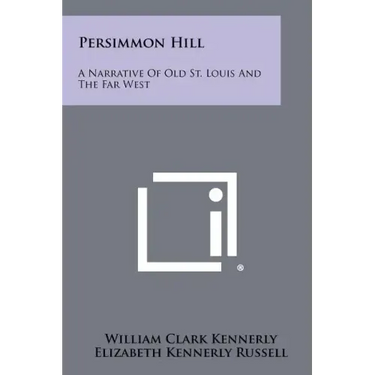 Persimmon Hill: A Narrative Of Old St. Louis And The Far West