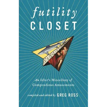 Futility Closet: An Idler's Miscellany of Compendious Amusements
