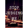 Stop Judging Me