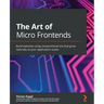The Art of Micro Frontends: Build websites using compositional UIs that grow naturally as your application scales