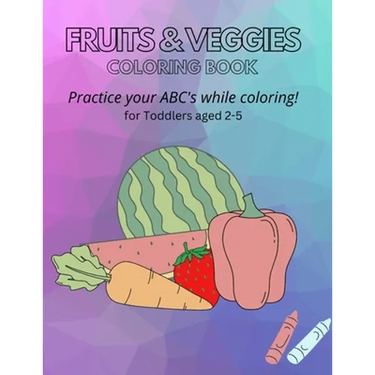 Fruits & Veggies Coloring Book: Practice your ABC's while Coloring! for Toddlers aged 2-5