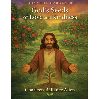God the Gardener: God's Seeds of Love and Kindness