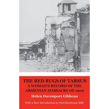 The Red Rugs of Tarsus: A Woman's Record of the Armenian Massacre of 1909