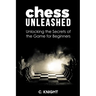 Chess Unleashed: Unlocking the Secrets of the Game for Beginners