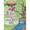 An Apple Pie I Will Not Buy: Based on a True Story