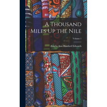 A Thousand Miles Up the Nile; Volume 1