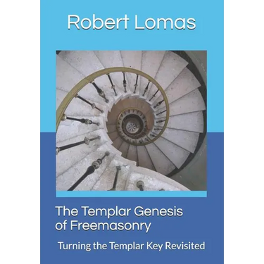 The Templar Genesis of Freemasonry: Turning the Templar Key Revisited